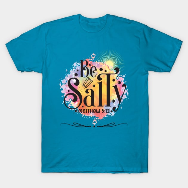 Be Salty T-Shirt by stadia-60-west